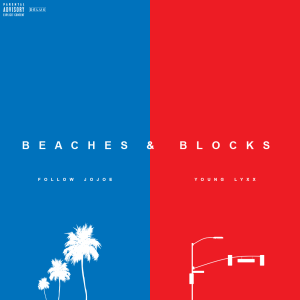 Track: Follow JoJoe And Young Lyxx- Beaches And Blocks