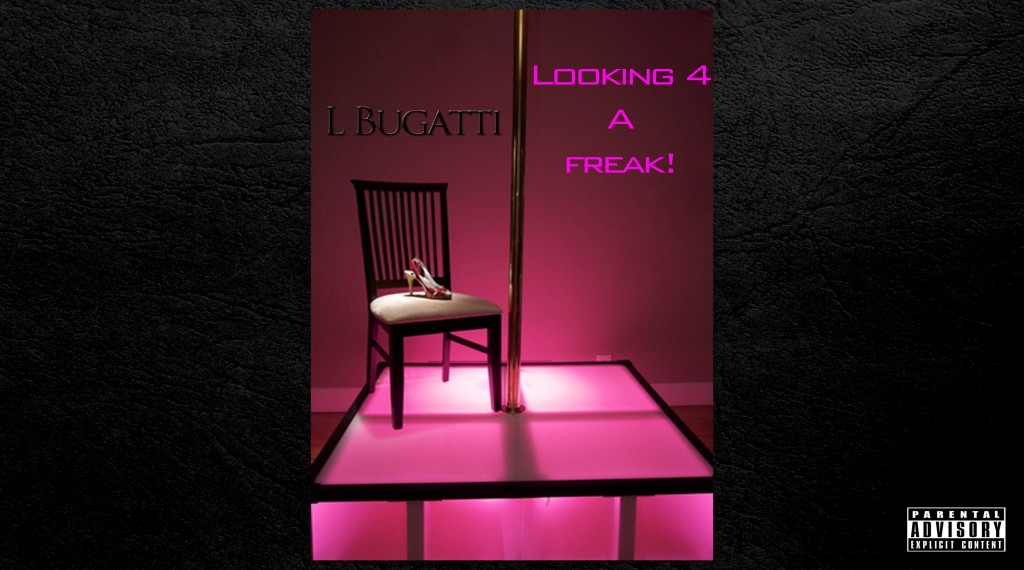 ​Track: L Bugatti - Looking 4 A Freak